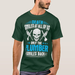 Plumber Plumbing Death Smiles Gift Present T-Shirt