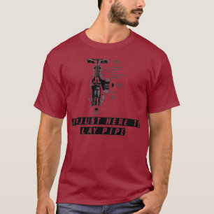 Plumber s  Funny Plumbing IM JUST HERE TO LAY T-Shirt