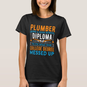 Plumber Using A High School Diploma Plumber Plumbi T-Shirt