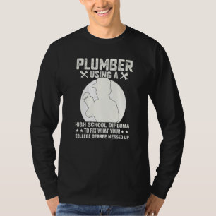 Plumber Using A High School Diploma To Fix Plumber T-Shirt