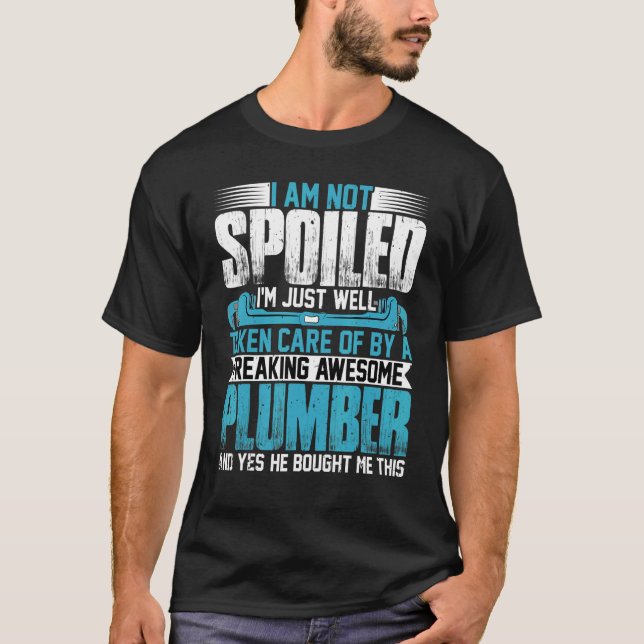 Plumber Wife  I'm Not Spoiled I'm Pipefitter Wife  T-Shirt (Front)