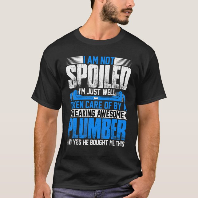 Plumber Wife  I'm Not Spoiled I'm Steamfitter Wife T-Shirt (Front)