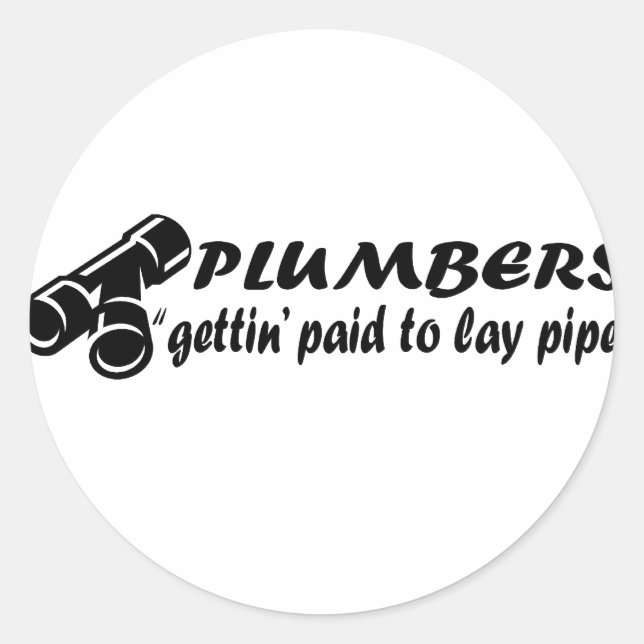 Plumbers "gettin paid to lay pipe" classic round sticker (Front)