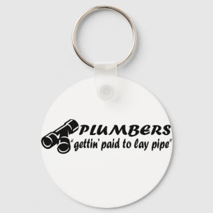 Plumbers "gettin paid to lay pipe" key ring