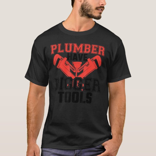 Plumbers Have Bigger Tools   Plumber Pipefitter Fu T-Shirt (Front)