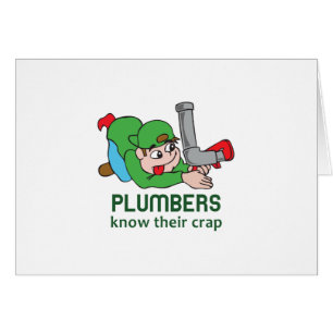 PLUMBERS KNOW THEIR CRAP