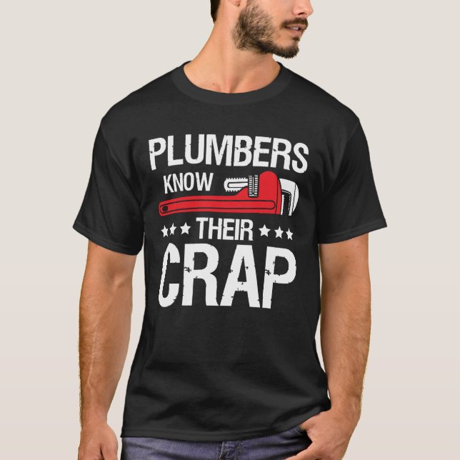 Plumbers Know Their Crap T-Shirt (Front)