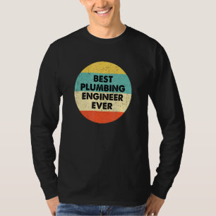 Plumbing Engineer Best Plumbing Engineer Ever T-Shirt