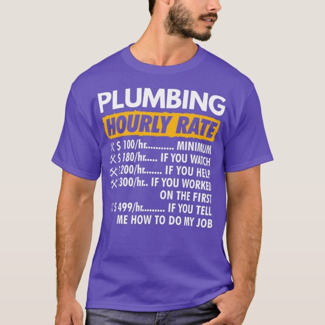 Plumbing Hourly Rate Funny Plumber Saying Hourly T-Shirt (Front)