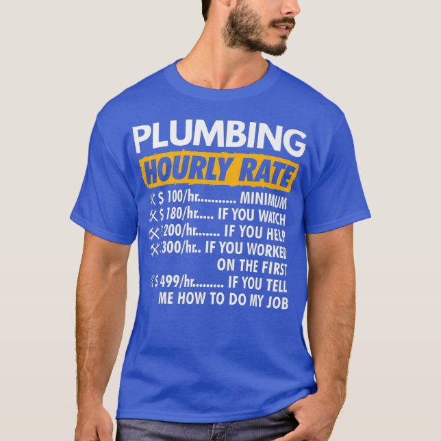 Plumbing Hourly Rate Funny Plumber Saying Hourly T-Shirt (Front)