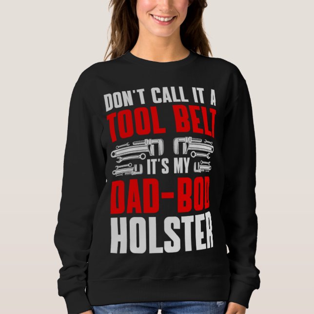 Plumbing Plumber Dad Don t Call It a Tool Belt  1 Sweatshirt (Front)