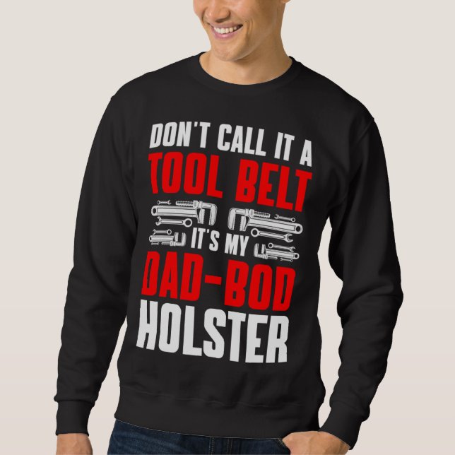 Plumbing Plumber Dad Don t Call It a Tool Belt  1 Sweatshirt (Front)