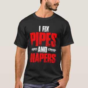 Plumbing Plumber Dad Fix Pipes and Diapers  1 T-Shirt