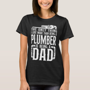 Plumbing Plumber Dad Vintage The Only Thing I Love T-Shirt