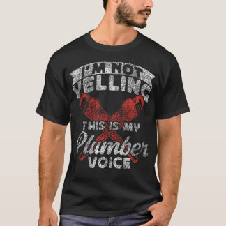 Plumbing Plumber Vintage I'M Not Yelling This Is T-Shirt