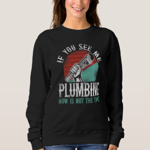 Plumbing Plumber Vintage Retro If You See Me Plumb Sweatshirt