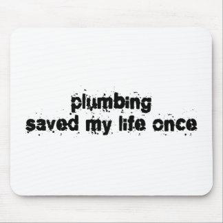 Plumbing Saved My Life Once Mouse Pad