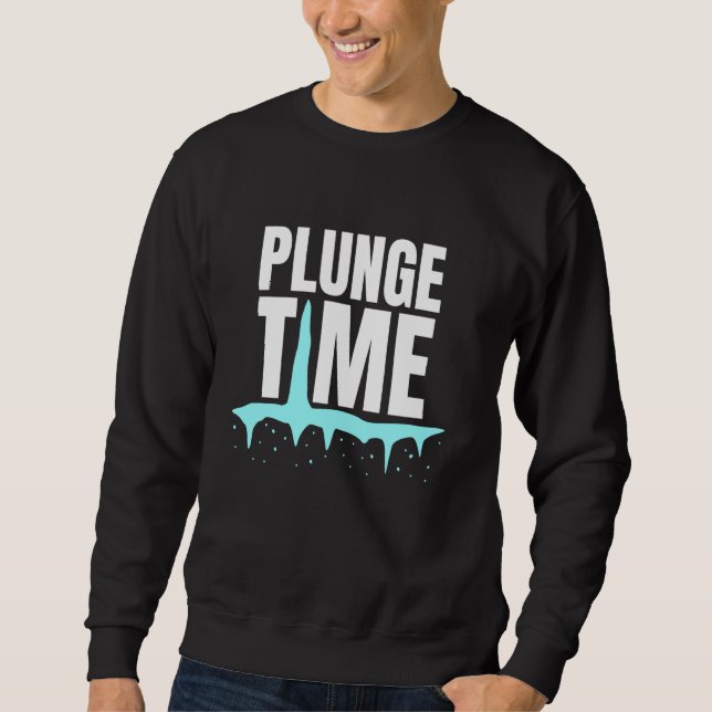 Plunge Time Ice Bath Cold Plunge Sweatshirt (Front)