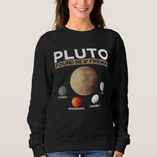 Pluto Found New Friends Eris Haumea Makemake Ceres Sweatshirt
