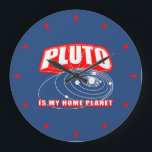 Pluto Is My Home Planet Large Clock<br><div class="desc">This fun clock for geeks reads "Pluto is my home planet".</div>