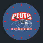 Pluto Is My Home Planet Large Clock<br><div class="desc">This fun clock for geeks reads "Pluto is my home planet".</div>