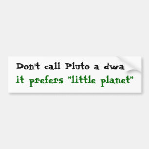 Pluto is not a dwarf bumper sticker