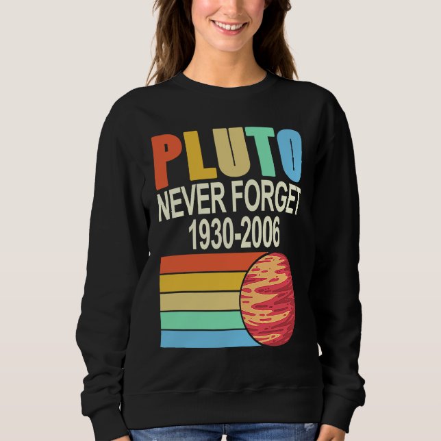 PLUTO Never Forget 1930 2006 Cool Retro Planet Pre Sweatshirt (Front)