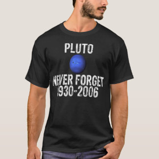 Pluto Never Forget 1930 To 2006 T-Shirt