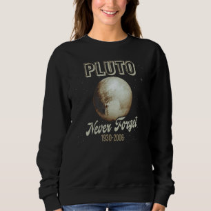 Pluto Never Forget Never Forget Pluto 1930 2006 Pl Sweatshirt