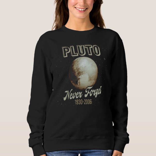 Pluto Never Forget Never Forget Pluto 1930 2006 Pl Sweatshirt (Front)