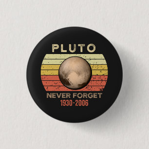 pluto never forget, pluto is a planet, remember IT 3 Cm Round Badge