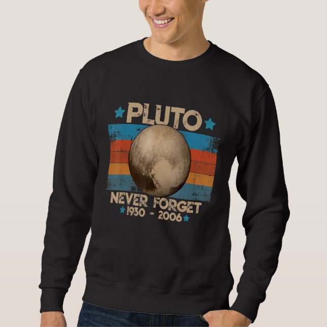Pluto Never Forget  Retro Space Science 1 Sweatshirt (Front)