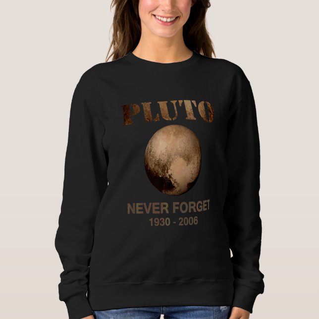Pluto Never Forget  Science Astronomer Space Plane Sweatshirt (Front)