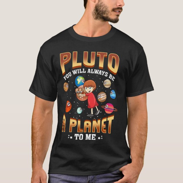 Pluto Will Always Be A Planet To Me Pluto T-Shirt (Front)