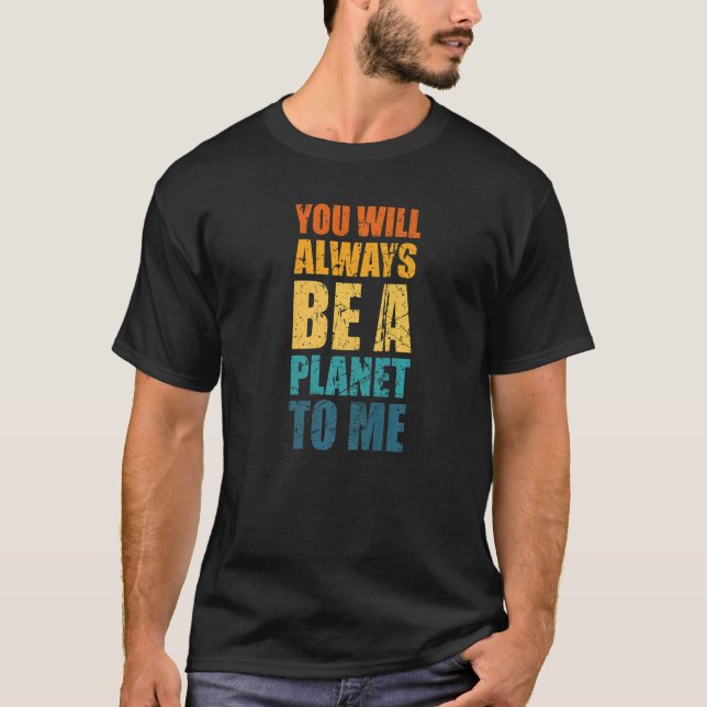 Pluto You Will Always Be A Planet To Me Pluto Neve T-Shirt (Front)