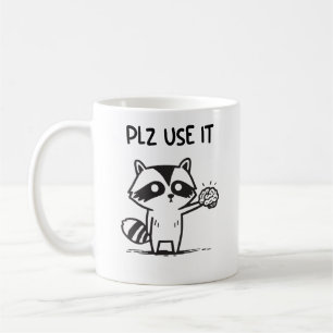 Plz Use It - Funny Racoon Sarcastic Coffee Mug