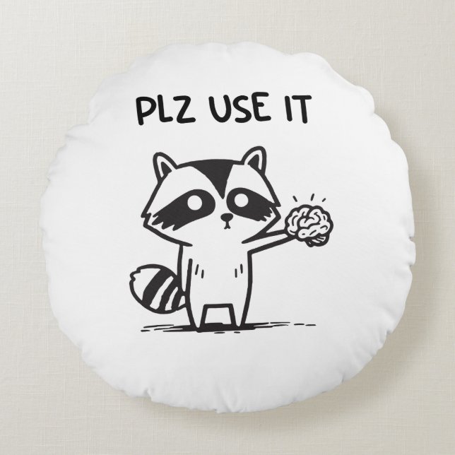 Plz Use It - Funny Racoon Sarcastic Round Cushion (Front)