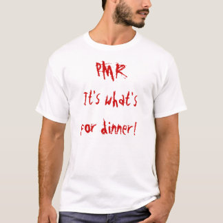 PMR: It's what's for dinner! T-Shirt