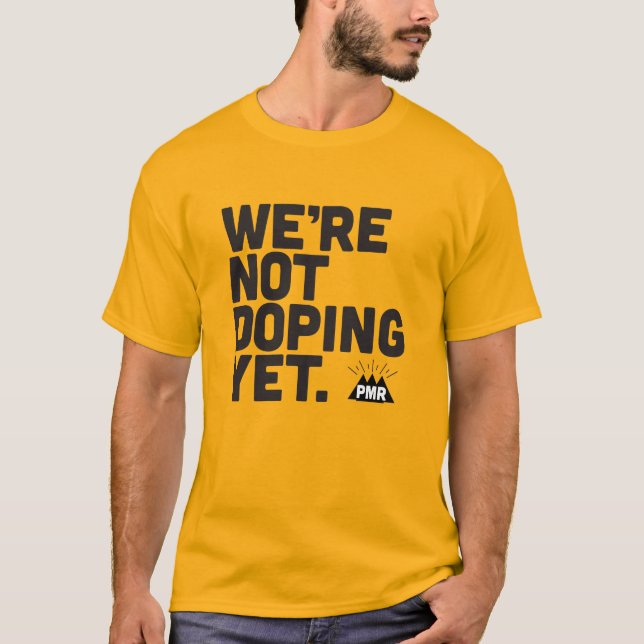 PMR We're Not Doping Yet Tee (Front)