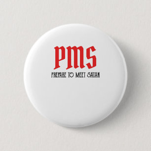 PMS - Prepare To Meet Satan Funny Period Gift 6 Cm Round Badge