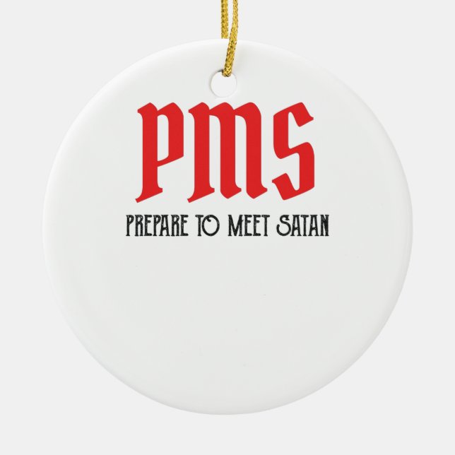 PMS - Prepare To Meet Satan Funny Period Gift Ceramic Ornament (Front)