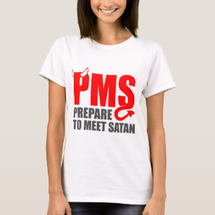 PMS - Prepare to Meet Satan T-Shirt