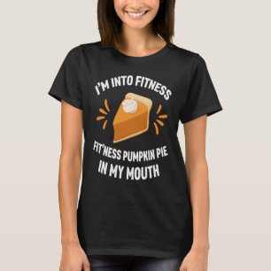 Pmupmkin Pie I'm Into Fitness Fit'ness Pumpkin in T-Shirt