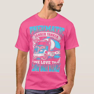 Pneumatic Tanker Yanker Love To Blow Our Loads Tru T-Shirt