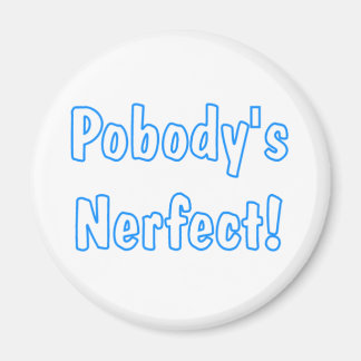 Pobody's Nerfect! Magnet