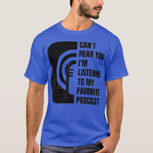 Podcast Cant Hear You Listening To My Favourite T-Shirt