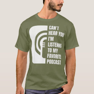 Podcast Cant Hear You Listening To My Favourite T-Shirt