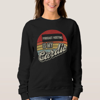 Podcast Hosting Is My Cardio Vintage Retro Sweatshirt
