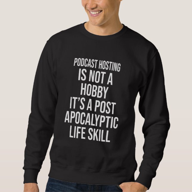 Podcast Hosting Is Not A Hobby Sweatshirt (Front)