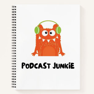 Podcast junkie notebook